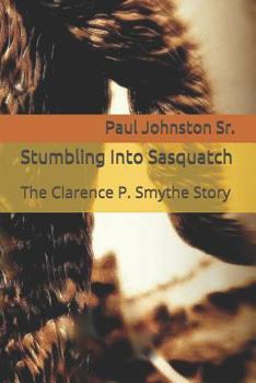 Paperback Stumbling Into Sasquatch: The Clarence P. Smythe Story Book