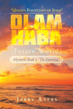 Paperback Olam Haba (Future World) Mysteries Book 2-"The Dawning": "Unseen Footsteps of Jesus" Book