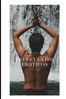 Paperback Tres cuentos eróticos: lo eróticos mejor que antes [Spanish] Book