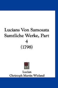 Paperback Lucians Von Samosata Samtliche Werke, Part 4 (1798) [German] Book