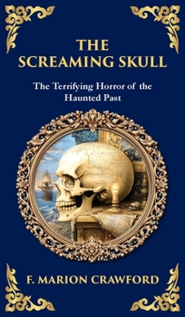 The Screaming Skull: A Haunted Tale of Murder, Madness, and a Skull That Won't Stay Silent (Deluxe Hardbound Edition)