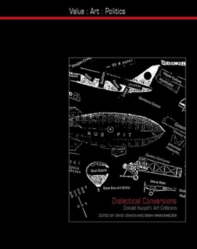 Dialectical Conversions: Donald Kuspit's Art Criticism - Book  of the Value: Art: Politics