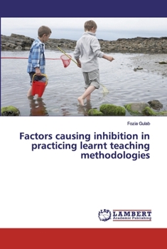Paperback Factors causing inhibition in practicing learnt teaching methodologies Book