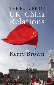 Paperback The Future of Uk-China Relations: The Search for a New Model Book