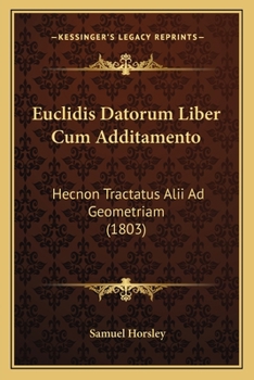 Euclidis Datorum Liber Cum Additamento: Hecnon Tractatus Alii Ad Geometriam