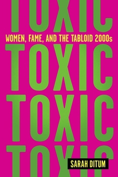 Toxic: The Story of Nine Famous Women in the Tabloid 2000s