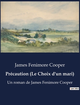 Paperback Précaution (Le Choix d'un mari): Un roman de James Fenimore Cooper [French] Book