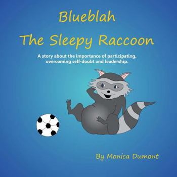 Paperback Blueblah The Sleepy Raccoon: This is A story about the importance of participating, overcoming self-doubt and leadership. Book