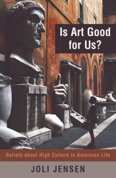 Is Art Good for Us?: Beliefs about High Culture in American Life
