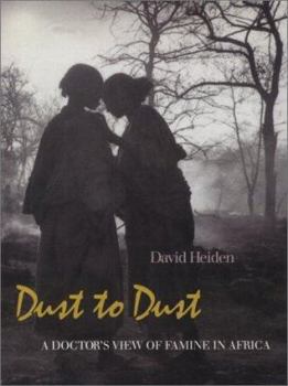 Hardcover Dust to Dust: A Doctor's View of Famine in Africa Book