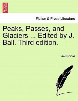 Paperback Peaks, Passes, and Glaciers ... Edited by J. Ball. Third edition. Book