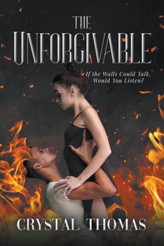 Paperback The Unforgivable: If The Walls Could Talk, Would You Listen? Book