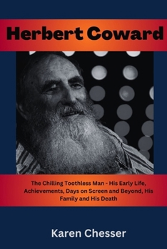 Paperback Herbert Coward: The Chilling Toothless man- His Early Life, Achievements, Days on screen and beyond, His Family and His Death: The Ico Book