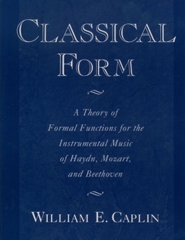 Paperback Classical Form: A Theory of Formal Functions for the Instrumental Music of Haydn, Mozart, and Beethoven Book