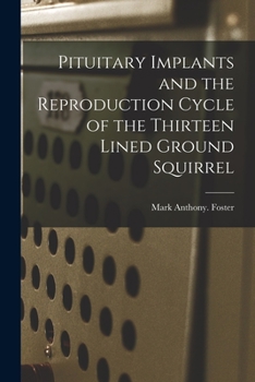 Paperback Pituitary Implants and the Reproduction Cycle of the Thirteen Lined Ground Squirrel Book