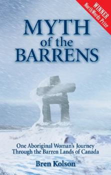 Paperback Myth of the Barrens: One Aboriginal Woman's Journey Through the Barren Lands of Canada Book