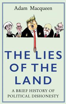 Hardcover The Lies of the Land: An Honest History of Political Deceit Book