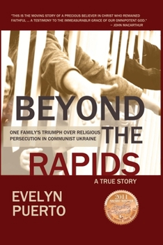 Paperback Beyond the Rapids: One Family's Triumph over Religious Persecution in Communist Ukraine Book