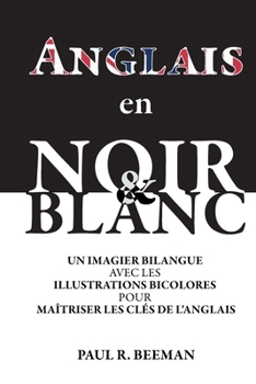 Paperback Anglais en Noir et Blanc: Un Imagier avec Illustrations Bicolores pour Maîtriser les Clés de l'Anglais. [French] Book