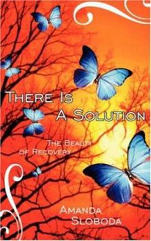 Paperback There Is A Solution: The Beauty of Recovery Book