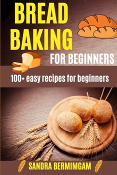 Paperback Bread Baking for Beginners: 100+ easy recipes for beginners Book