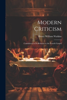 Paperback Modern Criticism: Considered in its Relation to the Fourth Gospel Book