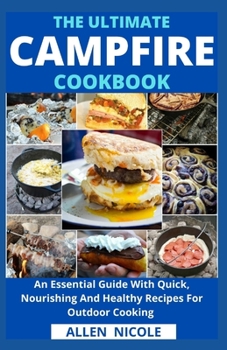 Paperback The Ultimate Campfire Cookbook: An Essential Guide With Quick, Nourishing And Healthy Recipes For Outdoor Cooking Book