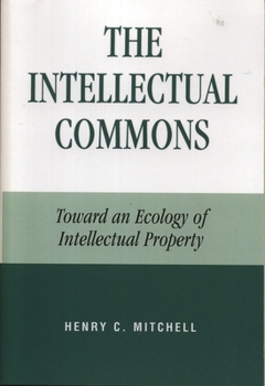 Paperback Intellectual Commons: Toward an Ecology of Intellectual Property Book