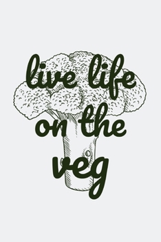 Paperback Live life on the veg: novelty notebook for vegans 6"x9" Book