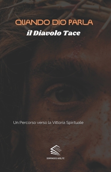 Quando Dio Parla, il Diavolo Tace: Un Percorso verso la Vittoria Spirituale