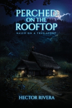 Perched On The Rooftop: Based on a true story