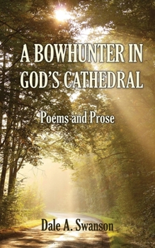 Paperback A Bowhunter in God's Cathedral: Poems and Prose Book