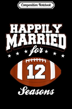 Composition Notebook: 12 Years Wedding Anniversary Football Couple Gift Journal/Notebook Blank Lined Ruled 6x9 100 Pages