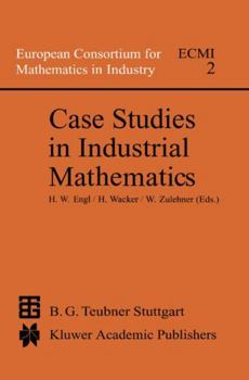 Case Studies in Industrial Mathematics (European Consortium for Mathematics in Industry)