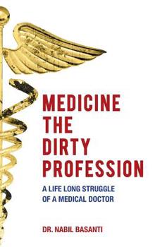 Hardcover Medicine The Dirty Profession - A Life Long Struggle of A Medical Doctor Book