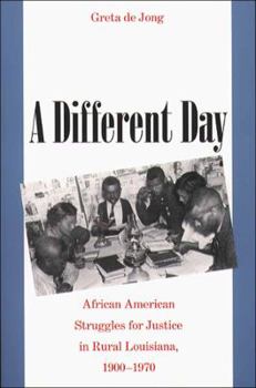 Paperback A Different Day: African American Struggles for Justice in Rural Louisiana, 1900-1970 Book