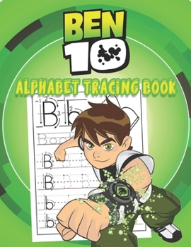 Ben10 Alphabet Tracing Book: Ben10 Alphabet Tracing Book: Trace Letters With Ben10 Tracing and Coloring Activity. Ben10 ... girl and boys love's Be