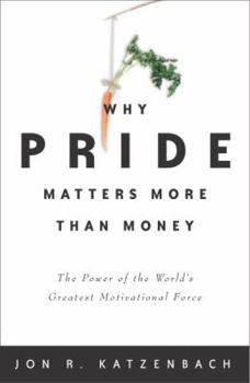 Hardcover Why Pride Matters More Than Money: The Power of the World's Greatest Motivational Force Book