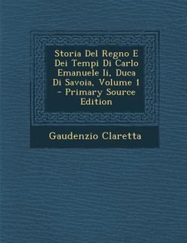 Paperback Storia Del Regno E Dei Tempi Di Carlo Emanuele Ii, Duca Di Savoia, Volume 1 [Italian] Book