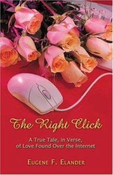 Paperback The Right Click: A True Tale, In Verse, Of Love Found Over The Internet Book