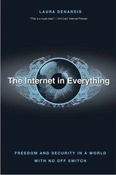 Hardcover The Internet in Everything: Freedom and Security in a World with No Off Switch Book