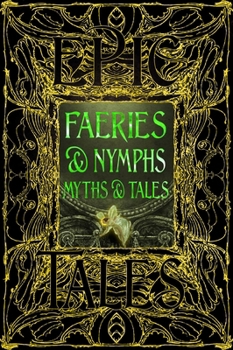 Hardcover Faeries & Nymphs Myths & Tales: Epic Tales Book