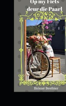 Paperback Op my Fiets deur die Paarl (Afrikaans Edition) [Afrikaans] Book