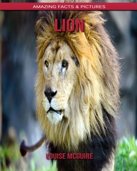 Lion: Amazing Facts & Pictures