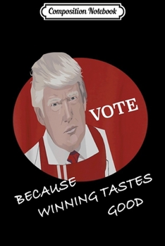 Composition Notebook: Winning taste good vote Trump  Journal/Notebook Blank Lined Ruled 6x9 100 Pages