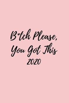 Paperback B*tch Please, You Got This 2020: Girl Power Diary And Goal Planner- Week To View Appointment Book And Scheduler- Inspirational Cover Quote For Women 6 Book