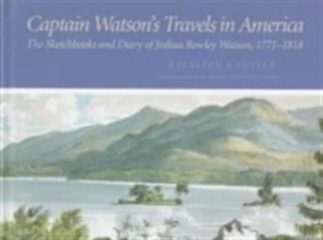 Hardcover Captain Watson's Travels in America: The Sketchbooks and Diary of Joshua Rowley Watson, 1772-1818 Book