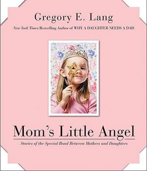 Hardcover Mom's Little Angel: Stories of the Special Bond Between Mothers and Daughters Book
