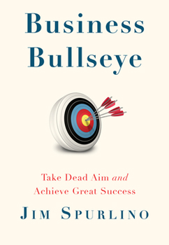 Hardcover Business Bullseye: Take Dead Aim and Achieve Great Success Book