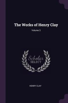 Paperback The Works of Henry Clay; Volume 3 Book